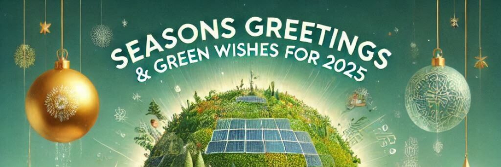 Our December 2024 Newsletter is Out: Season's Greetings & Green Wishes for 2025! + more...